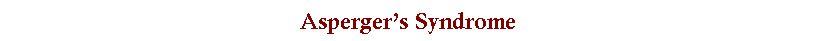 Text Box: Asperger�s Syndrome